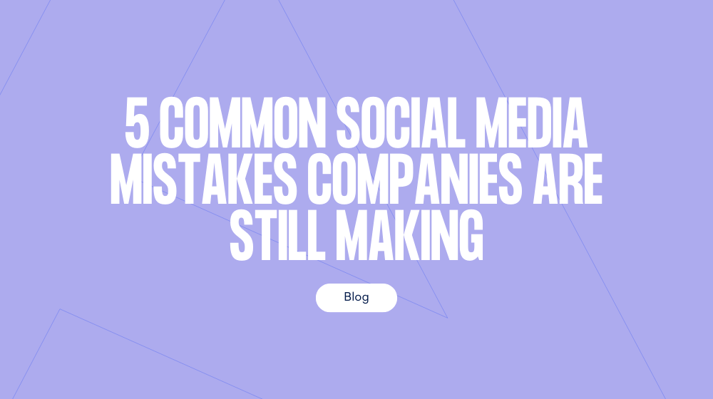 Five common social media mistakes companies are still making