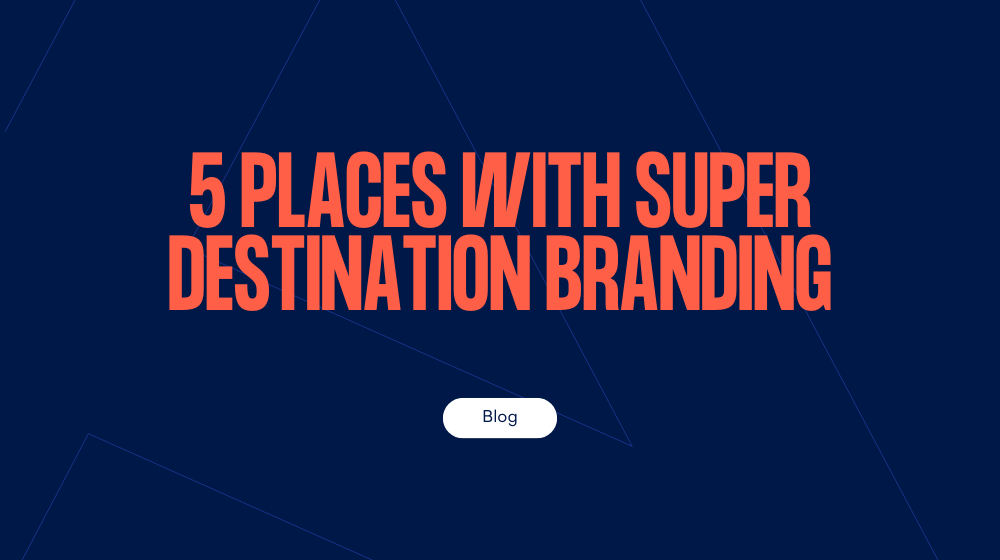 Five super-duper places with super-duper destination branding