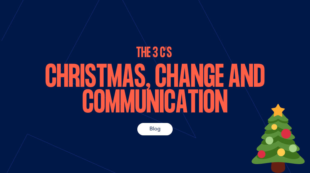 The three 'C's - Christmas, change and communication