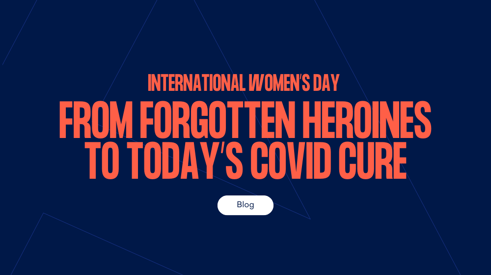 International Women’s Day: From yesterday’s forgotten heroines to today’s cure for Coronavirus