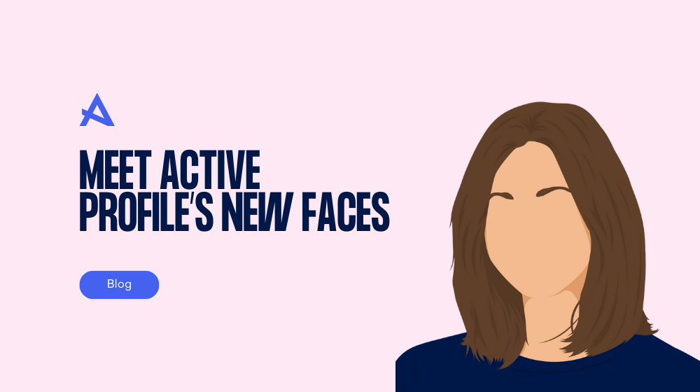 Meet Active Profile's New Faces