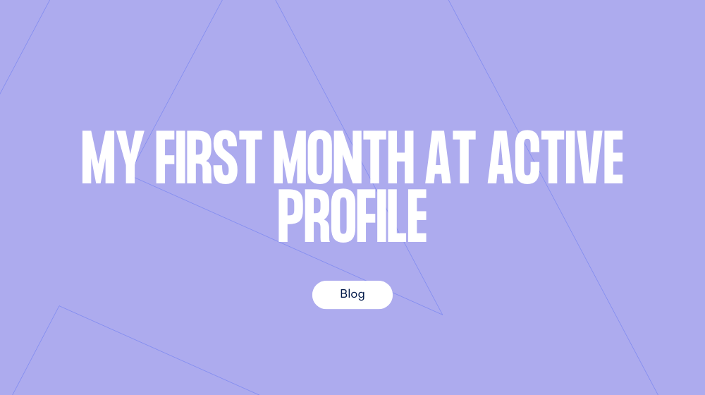 New year, new career: my first month at Active Profile