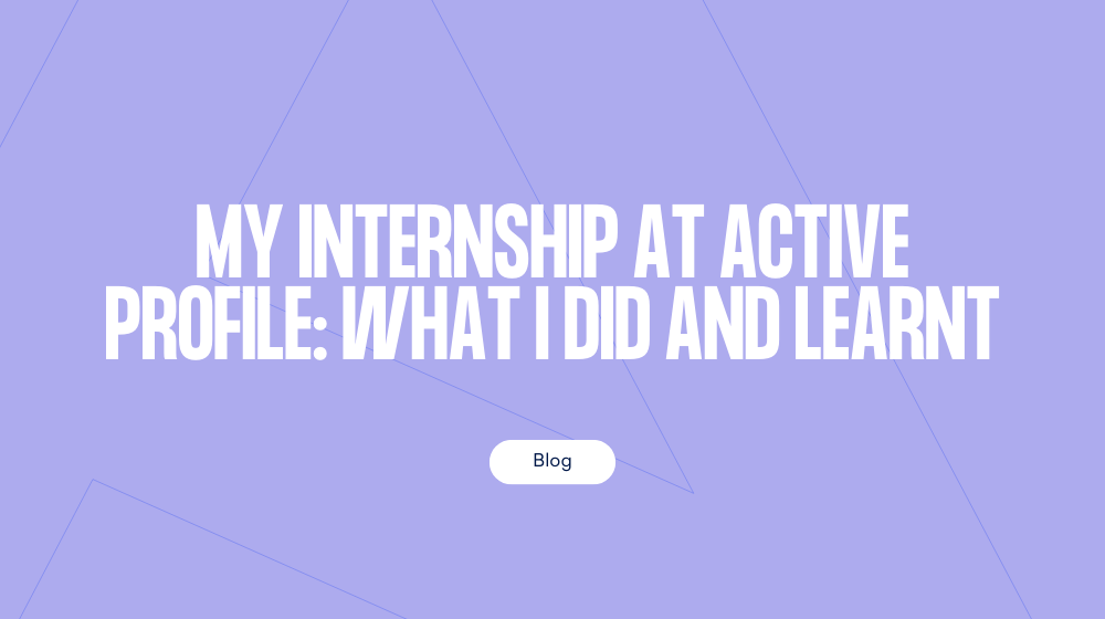 My internship at Active Profile: what I did and learnt