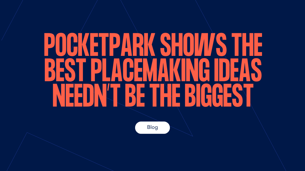 “Pocket park” shows the best placemaking ideas needn't be the biggest