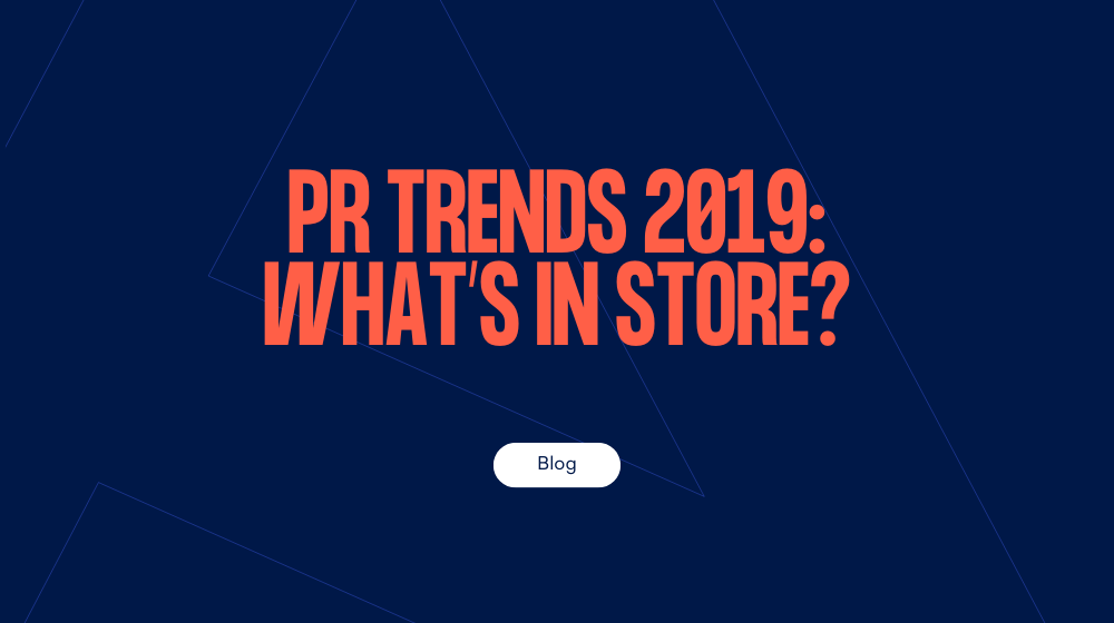 PR trends 2019: What’s in store?