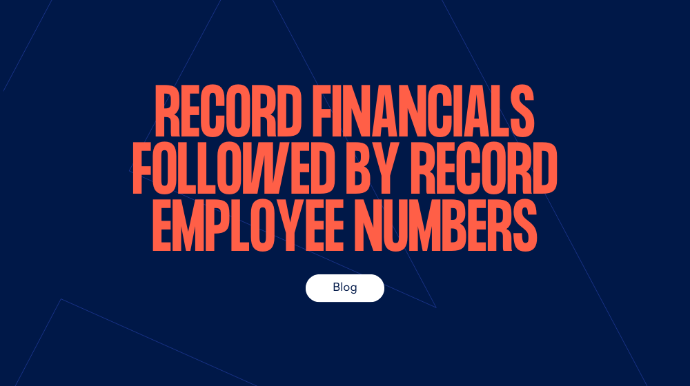Record financials followed by record employee numbers