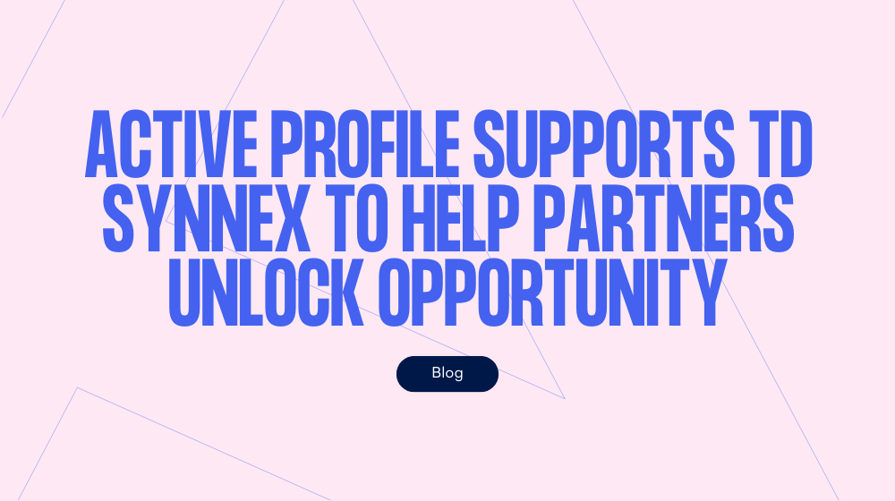 Active Profile supports TD SYNNEX to help partners unlock opportunity