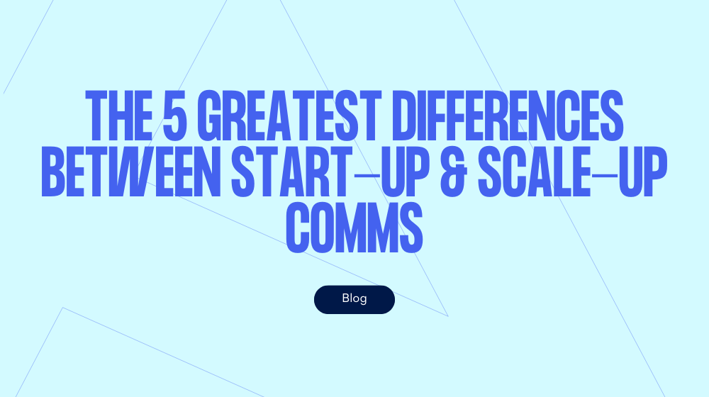 The five greatest differences between start-up and scale-up comms