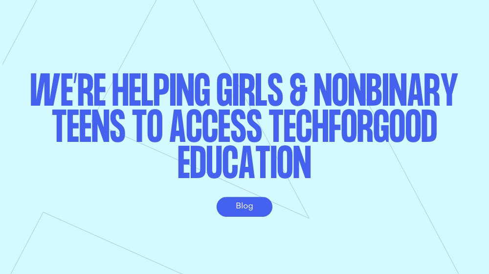 We’re helping girls & nonbinary teens to access TechForGood education with InnovateHer during lockdown