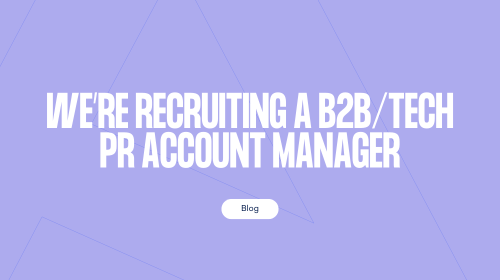 We're recruiting a B2B / technology PR Account Manager