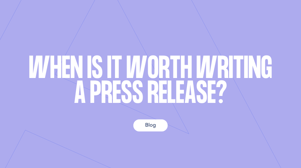 When is it worth writing a press release? And when is it REALLY not...?