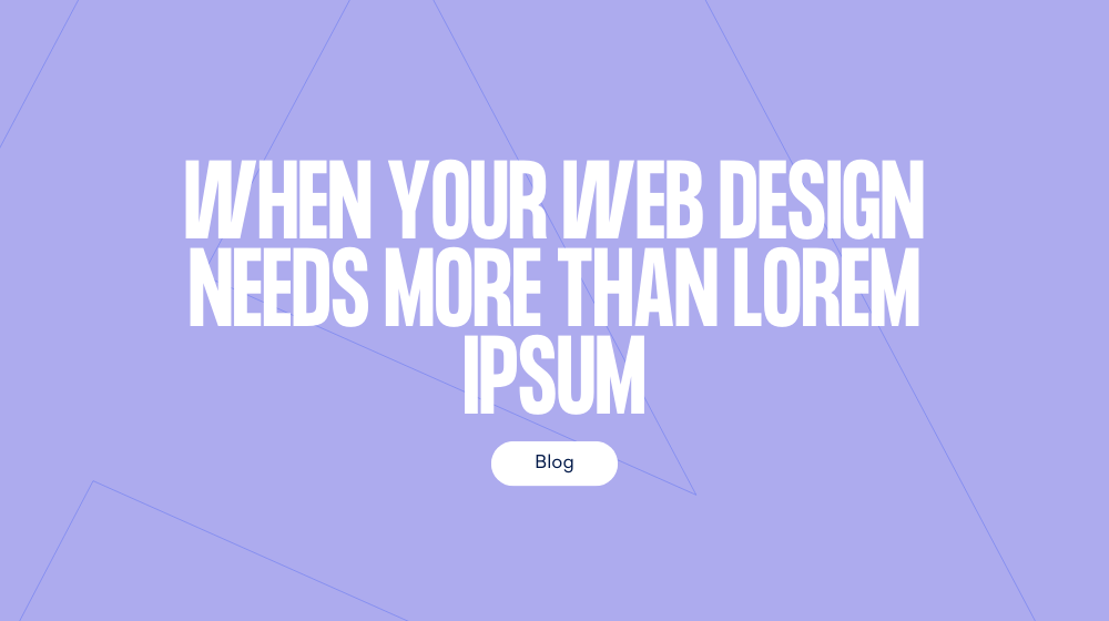 When your web design needs more than lorem ipsum placeholder text