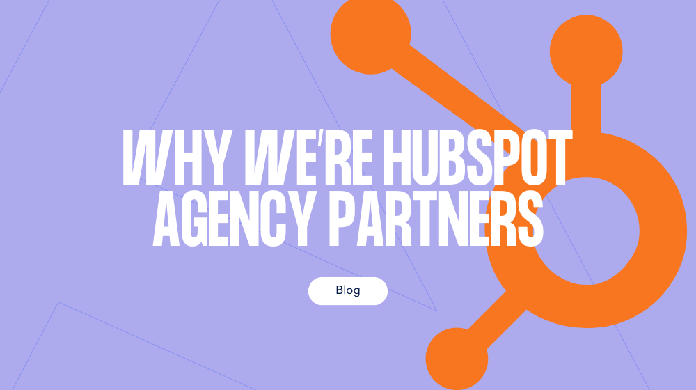 Why we're HubSpot Agency Partners